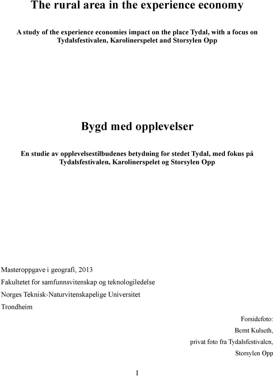 Tydal, med fokus på Tydalsfestivalen, Karolinerspelet og Storsylen Opp Masteroppgave i geografi, 2013 Fakultetet for samfunnsvitenskap
