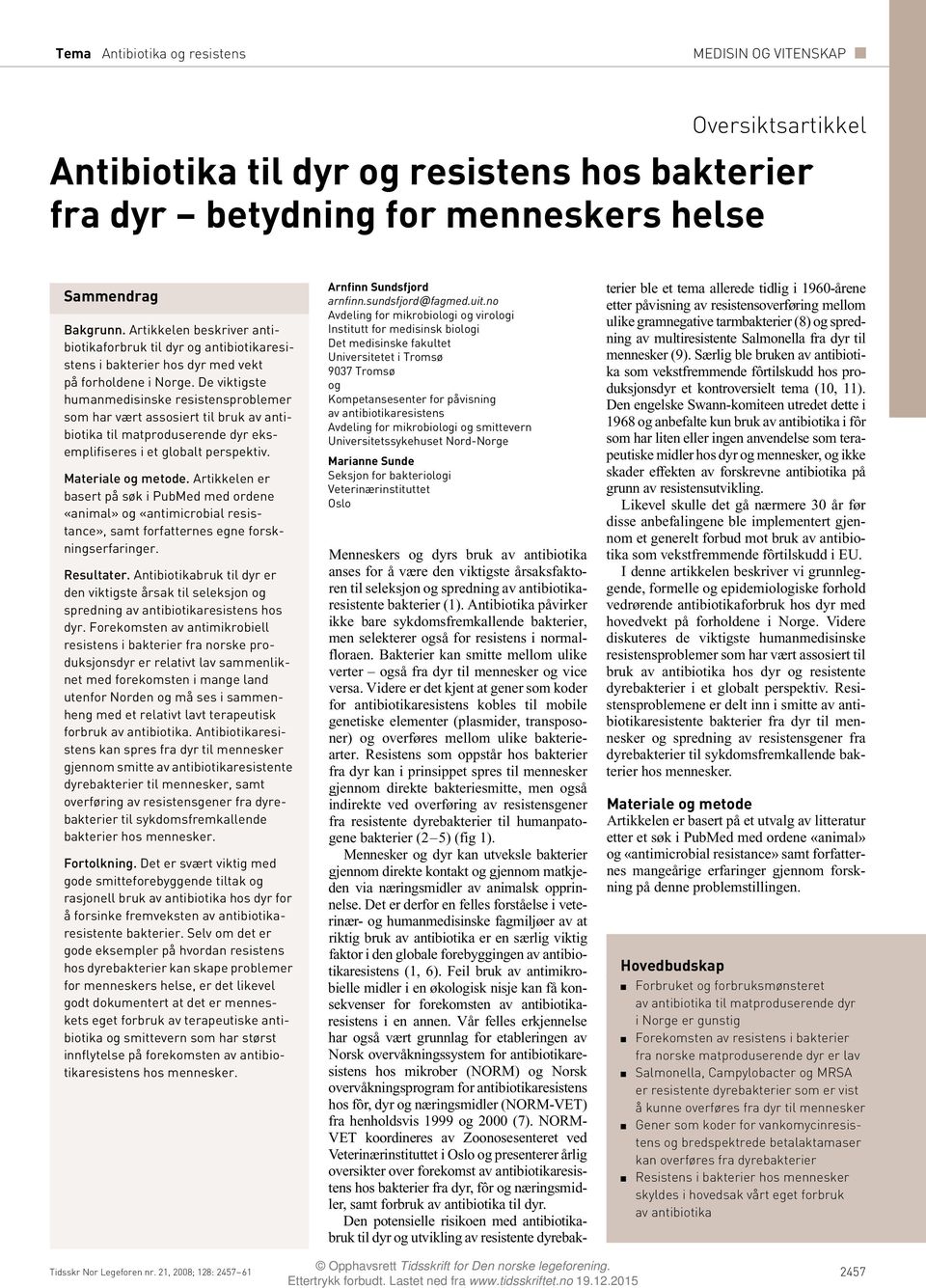 De viktigste humanmedisinske resistensproblemer som har vært assosiert til bruk av antibiotika til matproduserende dyr eksemplifiseres i et globalt perspektiv. Materiale og metode.