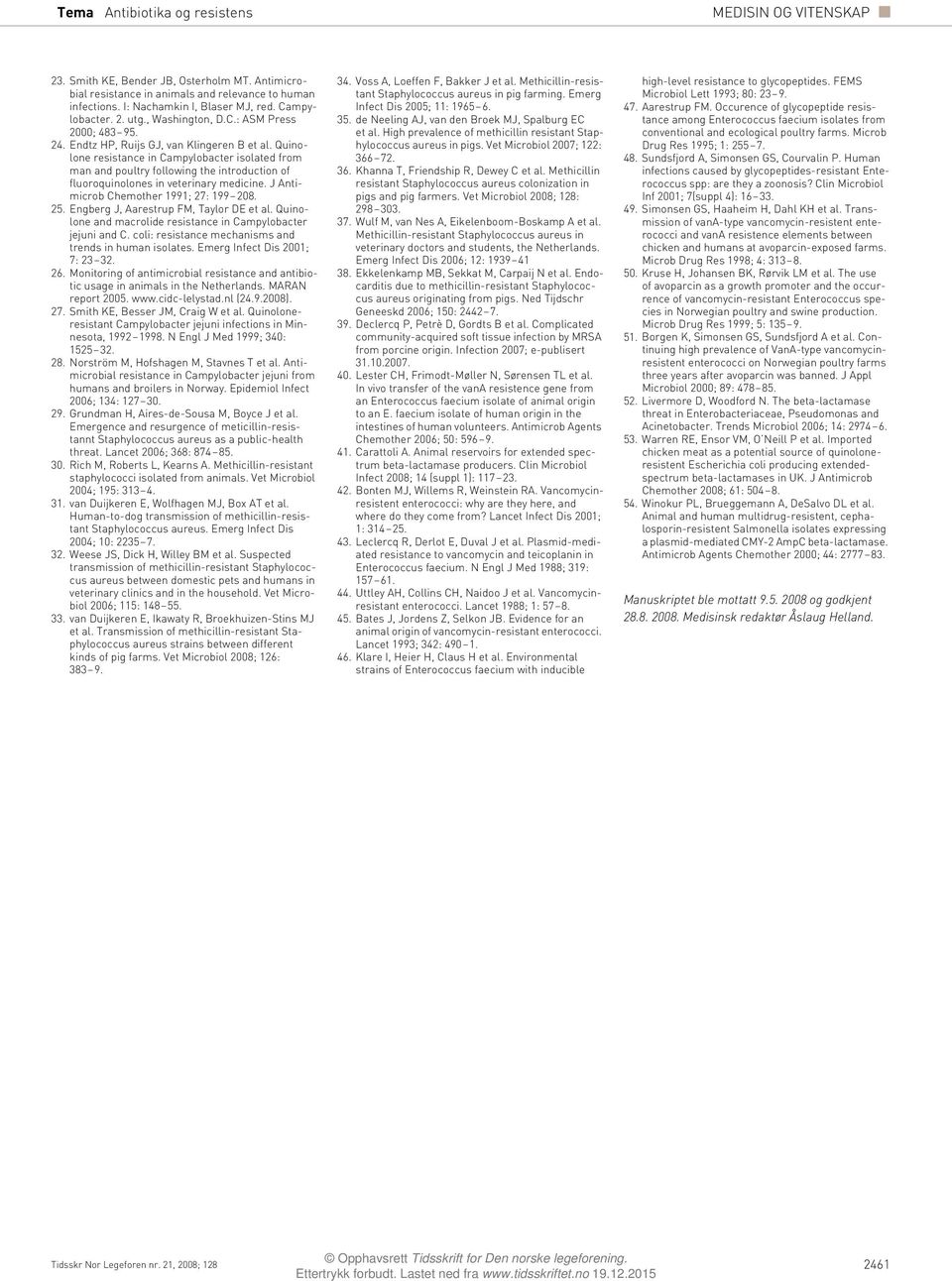 J Antimicrob Chemother 1991; 27: 199 208. 25. Engberg J, Aarestrup FM, Taylor DE et al. Quinolone and macrolide resistance in Campylobacter jejuni and C.