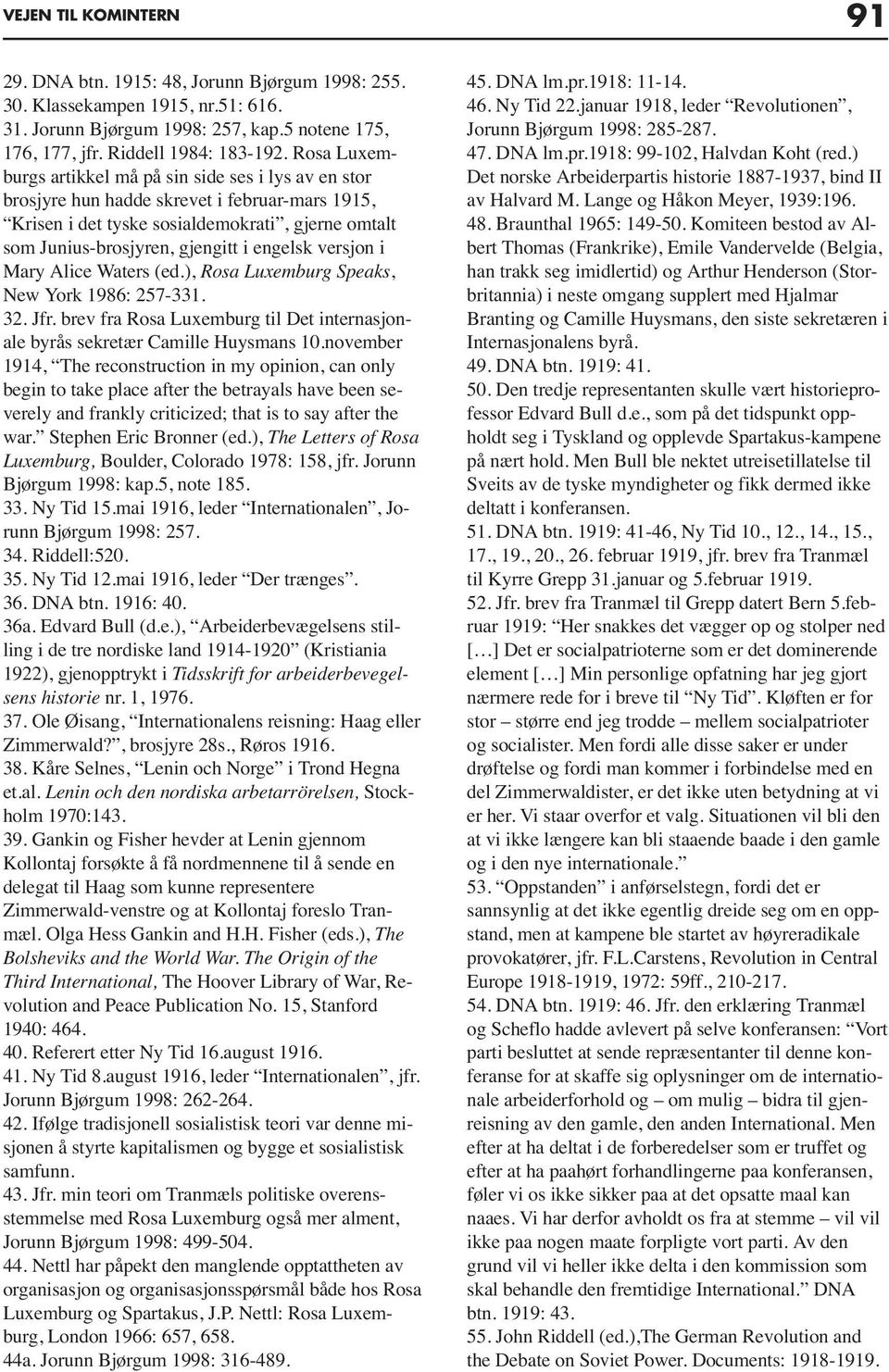 versjon i Mary Alice Waters (ed.), Rosa Luxemburg Speaks, New York 1986: 257-331. 32. Jfr. brev fra Rosa Luxemburg til Det internasjonale byrås sekretær Camille Huysmans 10.