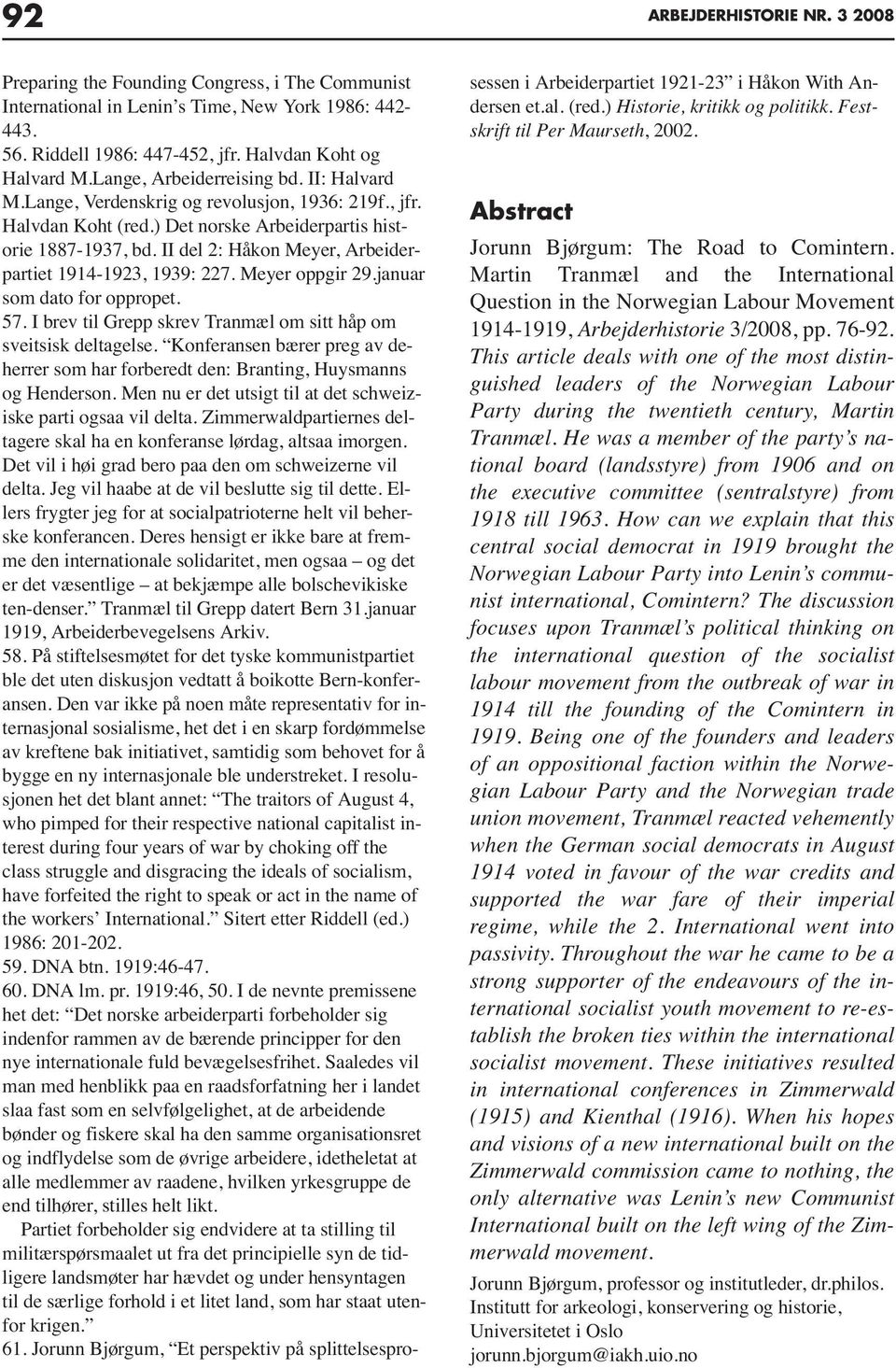 II del 2: Håkon Meyer, Arbeiderpartiet 1914-1923, 1939: 227. Meyer oppgir 29.januar som dato for oppropet. 57. I brev til Grepp skrev Tranmæl om sitt håp om sveitsisk deltagelse.