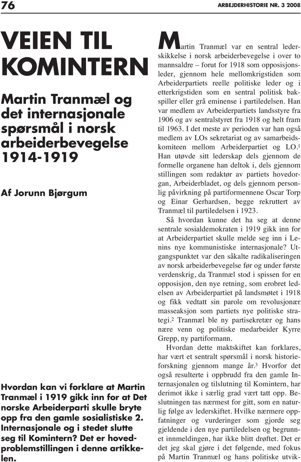 3 2008 Martin Tranmæl var en sentral lederskikkelse i norsk arbeiderbevegelse i over to mannsaldre forut for 1918 som opposisjonsleder, gjennom hele mellomkrigstiden som Arbeiderpartiets reelle