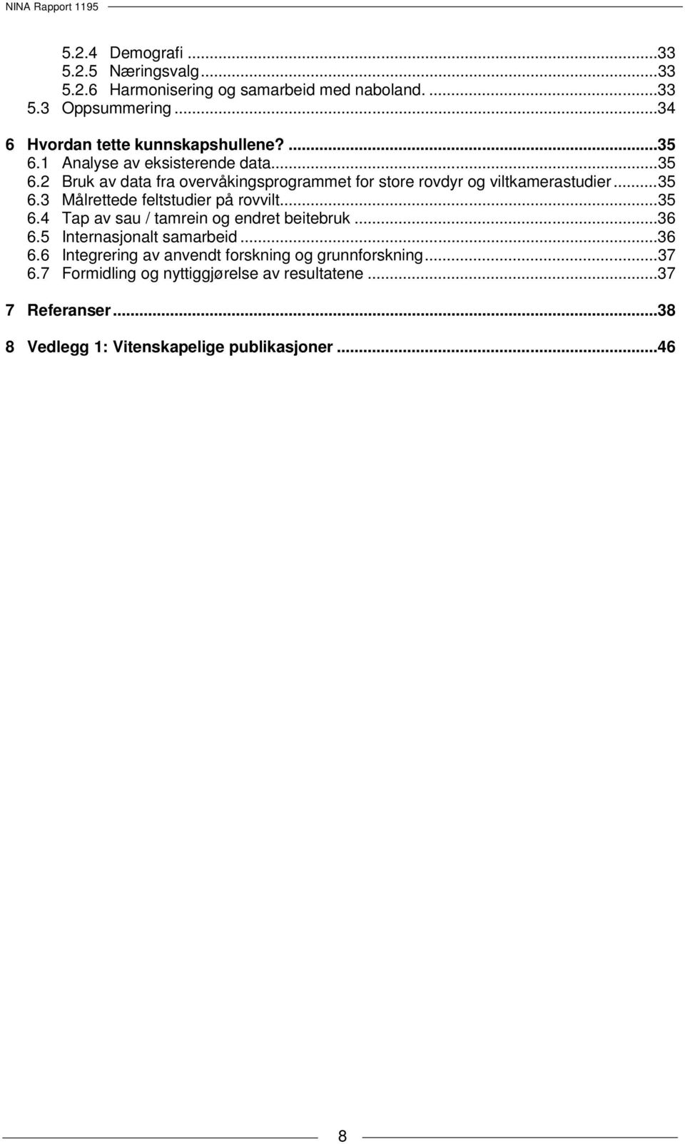 .. 35 6.3 Målrettede feltstudier på rovvilt... 35 6.4 Tap av sau / tamrein og endret beitebruk... 36 6.