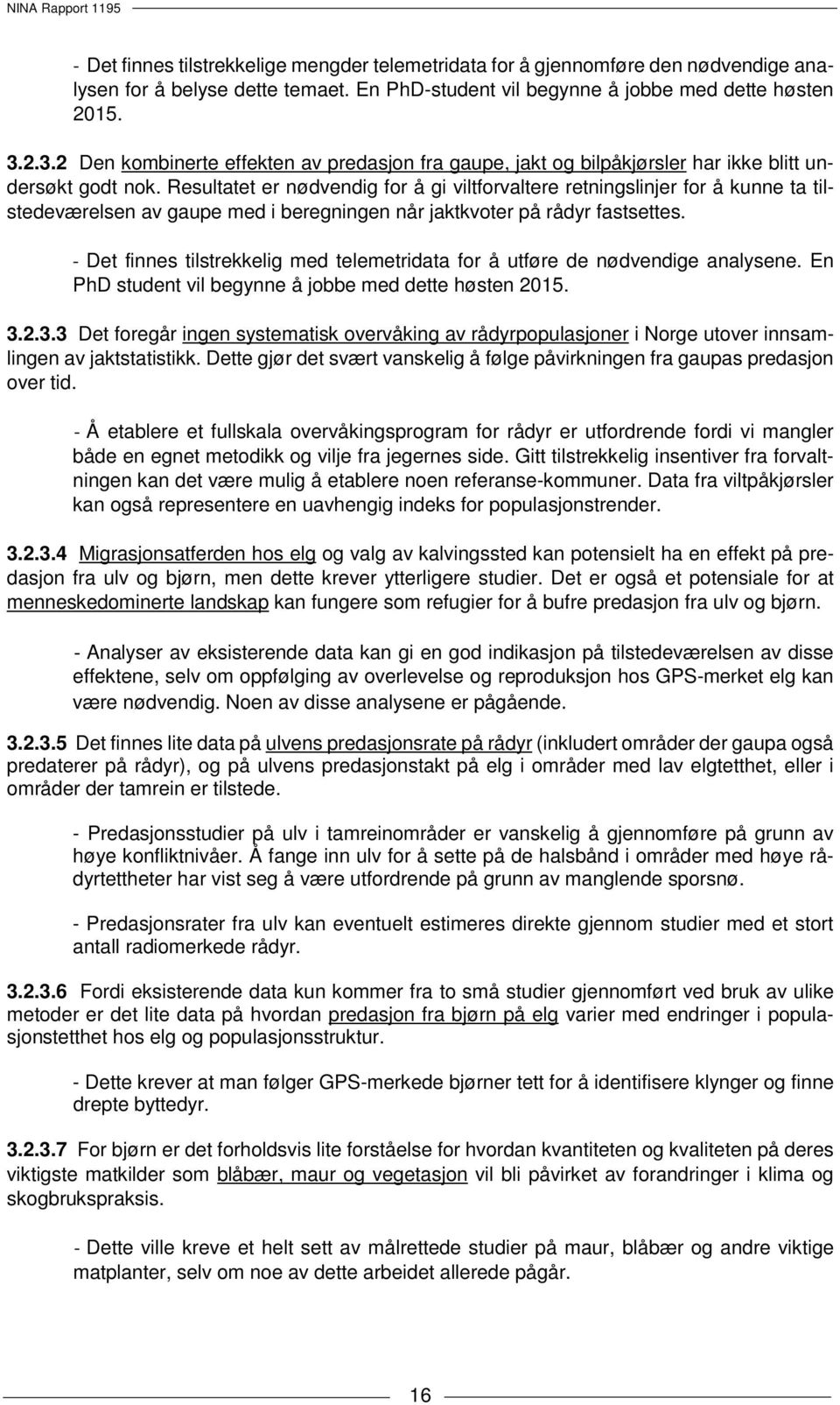 Resultatet er nødvendig for å gi viltforvaltere retningslinjer for å kunne ta tilstedeværelsen av gaupe med i beregningen når jaktkvoter på rådyr fastsettes.