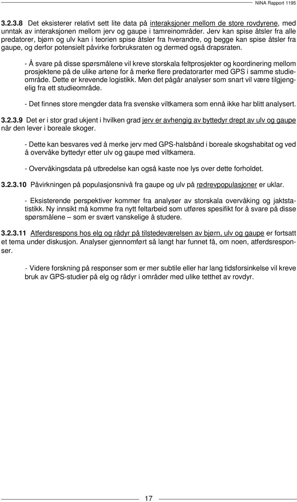 drapsraten. - Å svare på disse spørsmålene vil kreve storskala feltprosjekter og koordinering mellom prosjektene på de ulike artene for å merke flere predatorarter med GPS i samme studieområde.