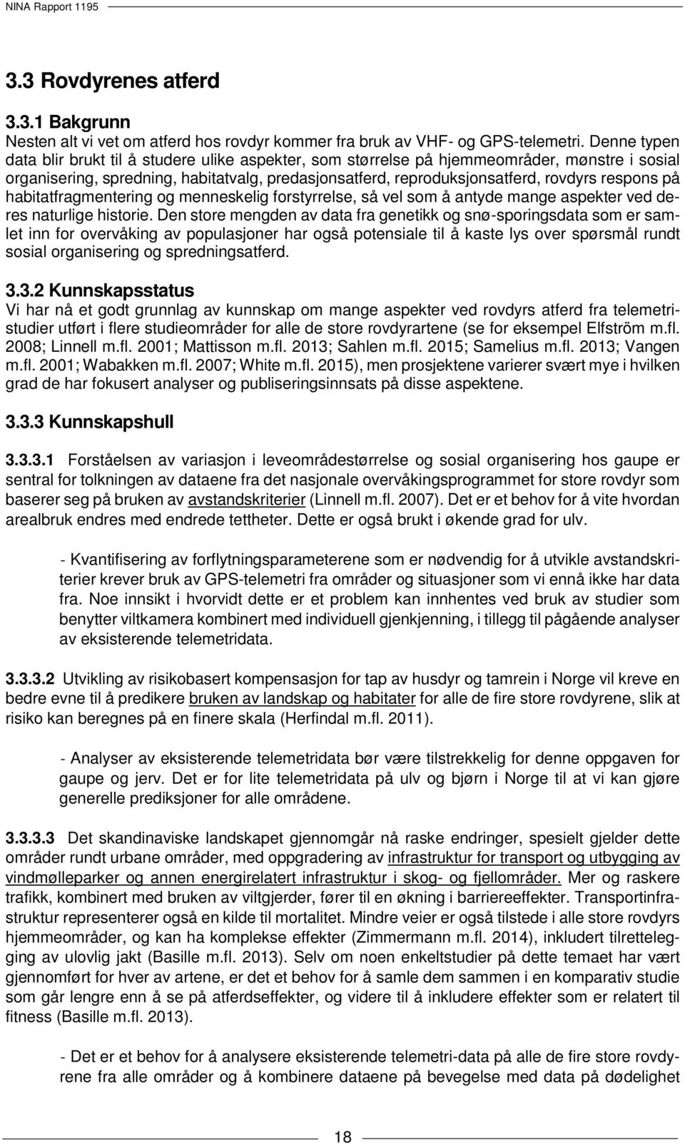 på habitatfragmentering og menneskelig forstyrrelse, så vel som å antyde mange aspekter ved deres naturlige historie.