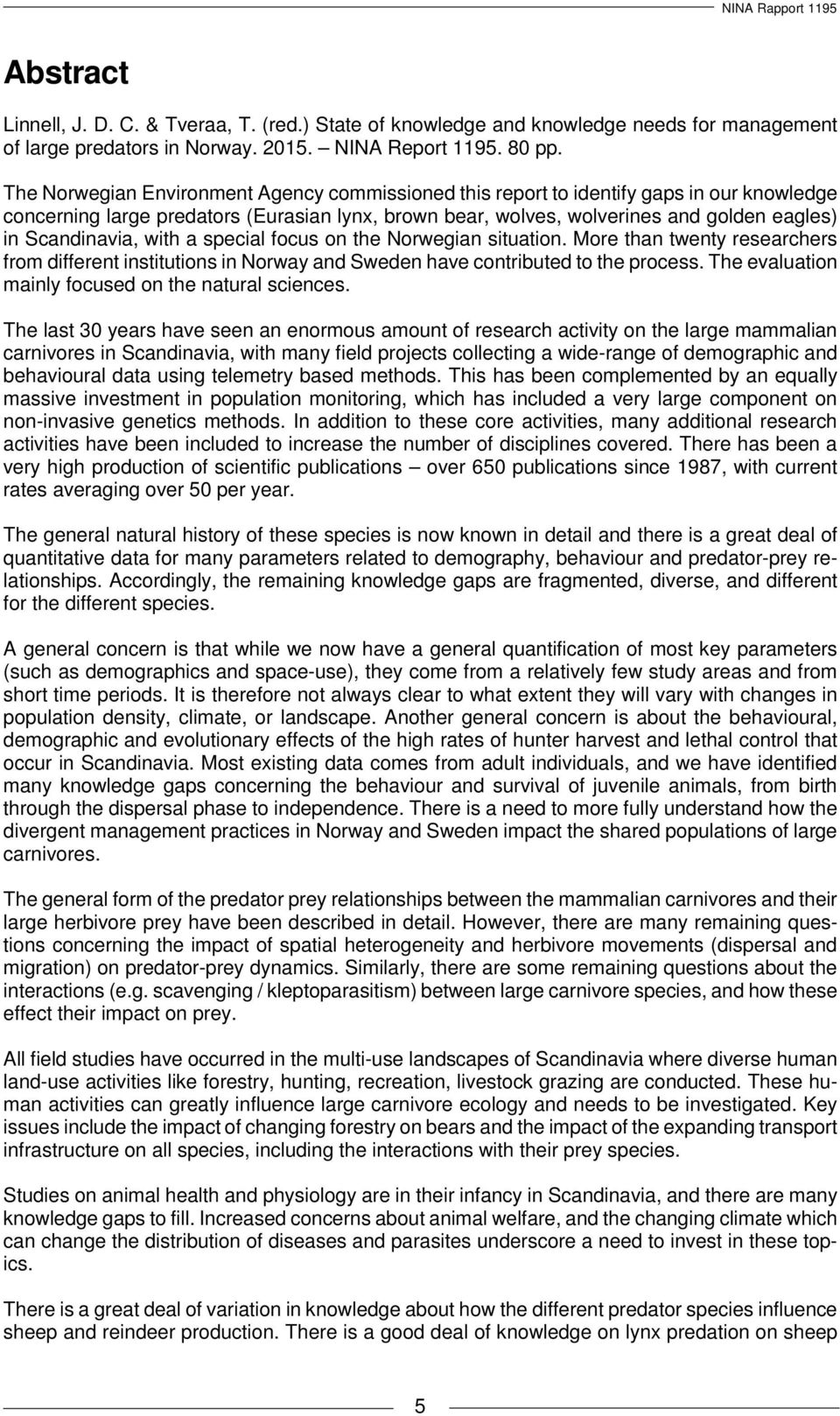 Scandinavia, with a special focus on the Norwegian situation. More than twenty researchers from different institutions in Norway and Sweden have contributed to the process.