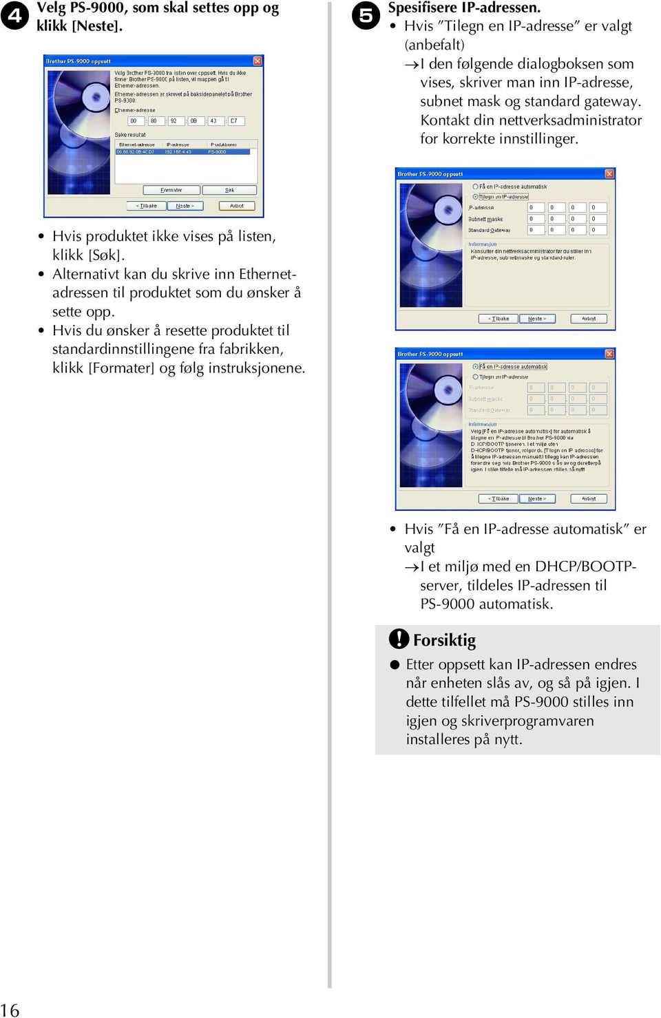 Kontakt din nettverksadministrator for korrekte innstillinger. Hvis produktet ikke vises på listen, klikk [Søk]. Alternativt kan du skrive inn Ethernetadressen til produktet som du ønsker å sette opp.