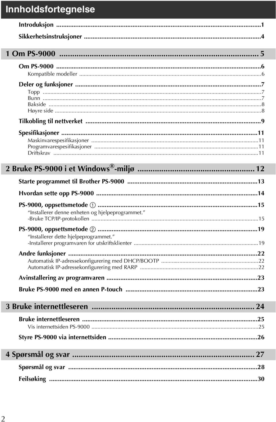 .. 12 Starte programmet til Brother PS-9000...13 Hvordan sette opp PS-9000...14 PS-9000, oppsettsmetode 1...15 Installerer denne enheten og hjelpeprogrammet. -Bruke TCP/IP-protokollen.