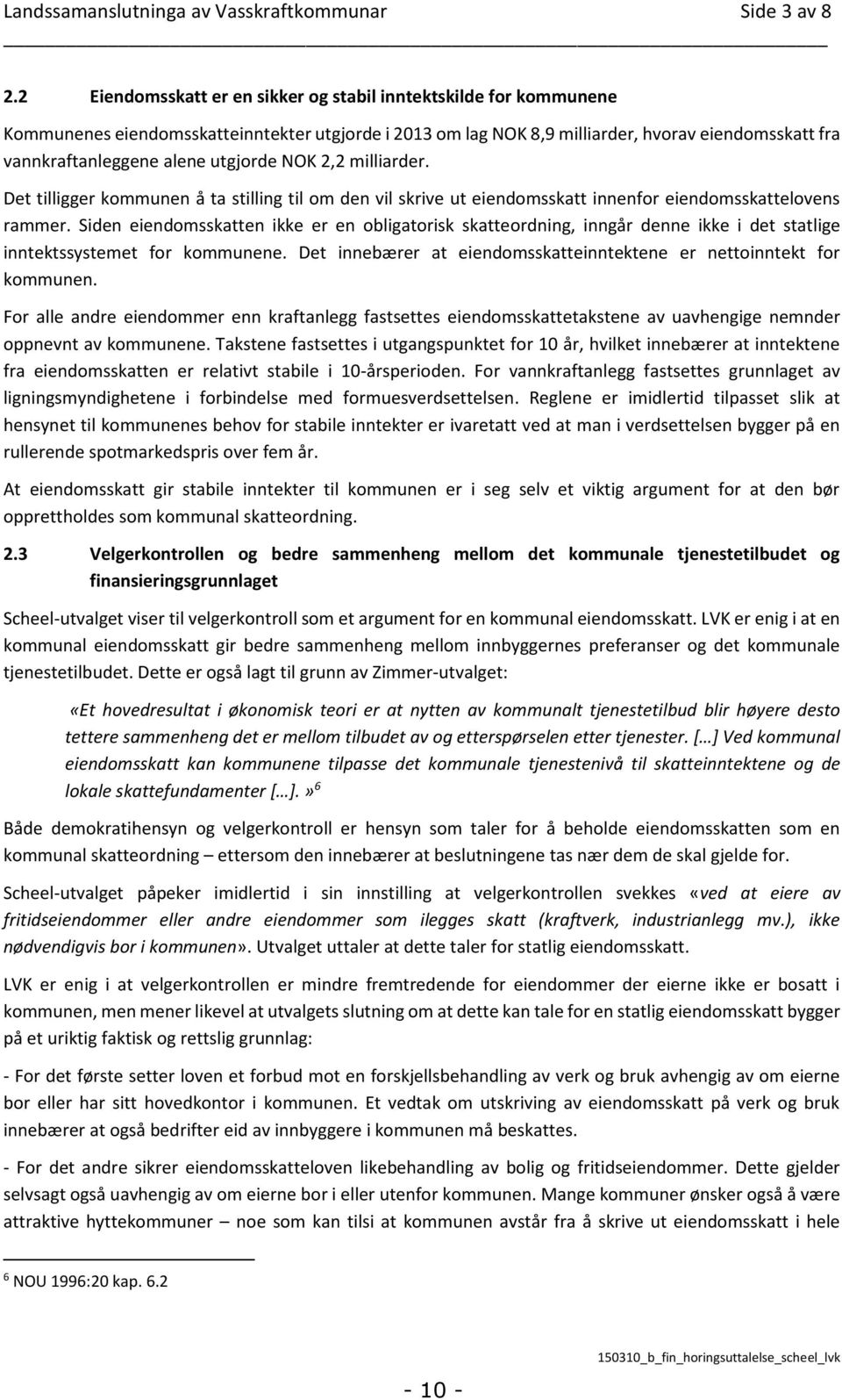 utgjorde NOK 2,2 milliarder. Det tilligger kommunen å ta stilling til om den vil skrive ut eiendomsskatt innenfor eiendomsskattelovens rammer.