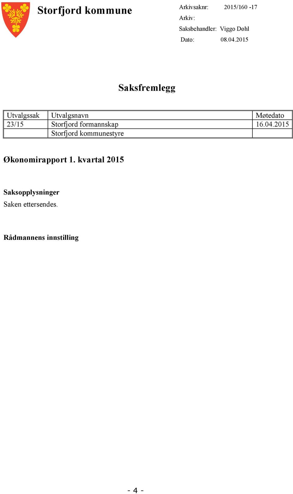 2015 Saksfremlegg Utvalgssak Utvalgsnavn Møtedato 23/15 Storfjord