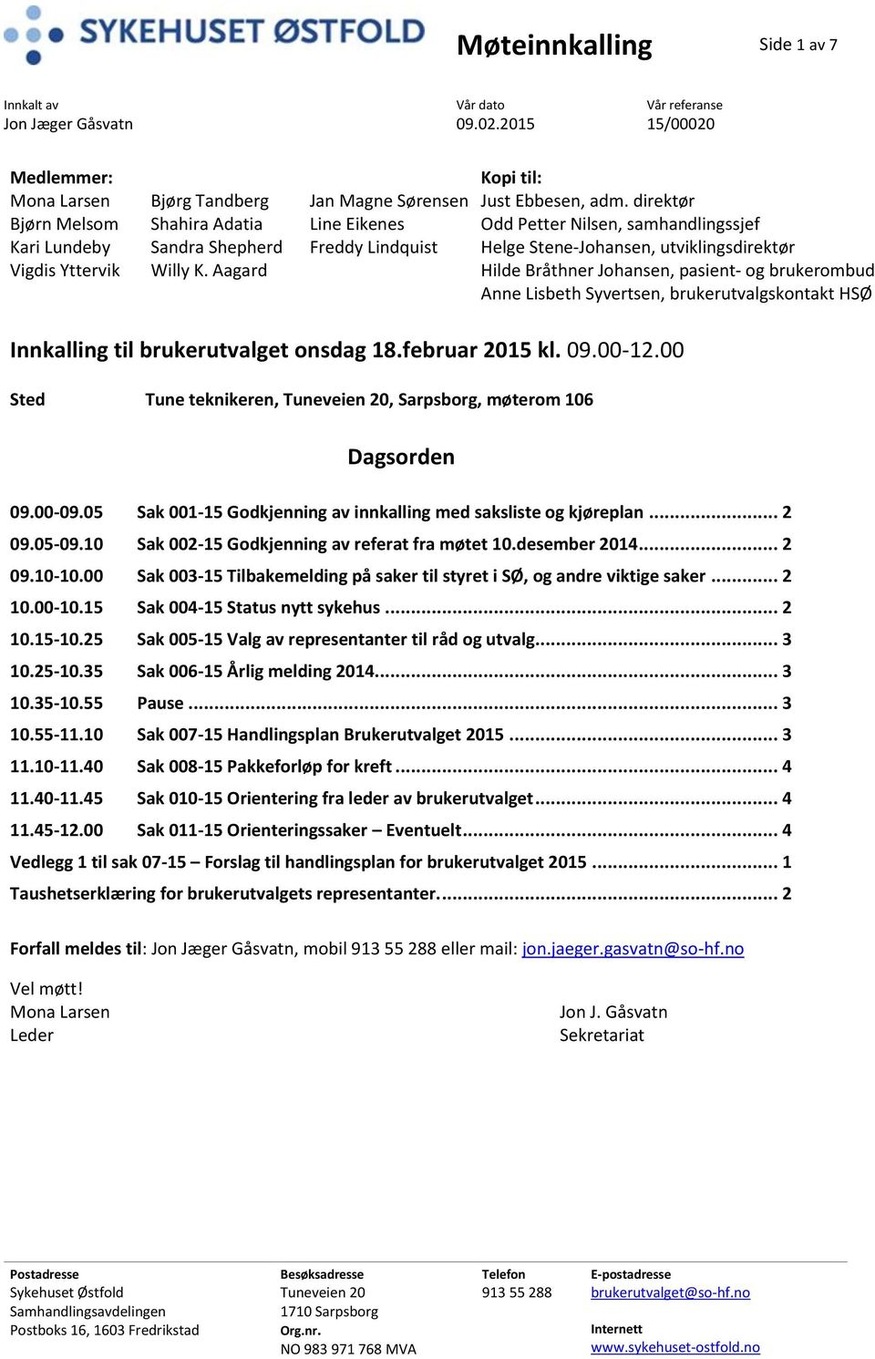 direktør Odd Petter Nilsen, samhandlingssjef Helge Stene-Johansen, utviklingsdirektør Hilde Bråthner Johansen, pasient- og brukerombud Anne Lisbeth Syvertsen, brukerutvalgskontakt HSØ Innkalling til