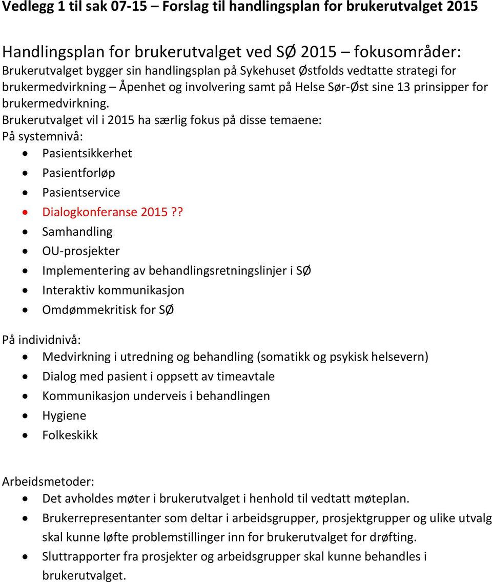 Brukerutvalget vil i 2015 ha særlig fokus på disse temaene: På systemnivå: Pasientsikkerhet Pasientforløp Pasientservice Dialogkonferanse 2015?