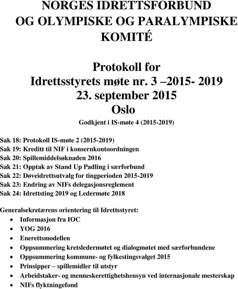 Up Padling i særforbund Sak 22: Døveidrettsutvalg for tingperioden 2015-2019 Sak 23: Endring av NIFs delegasjonsreglement Sak 24: Idrettsting 2019 og Ledermøte 2018 Generalsekretærens orientering til