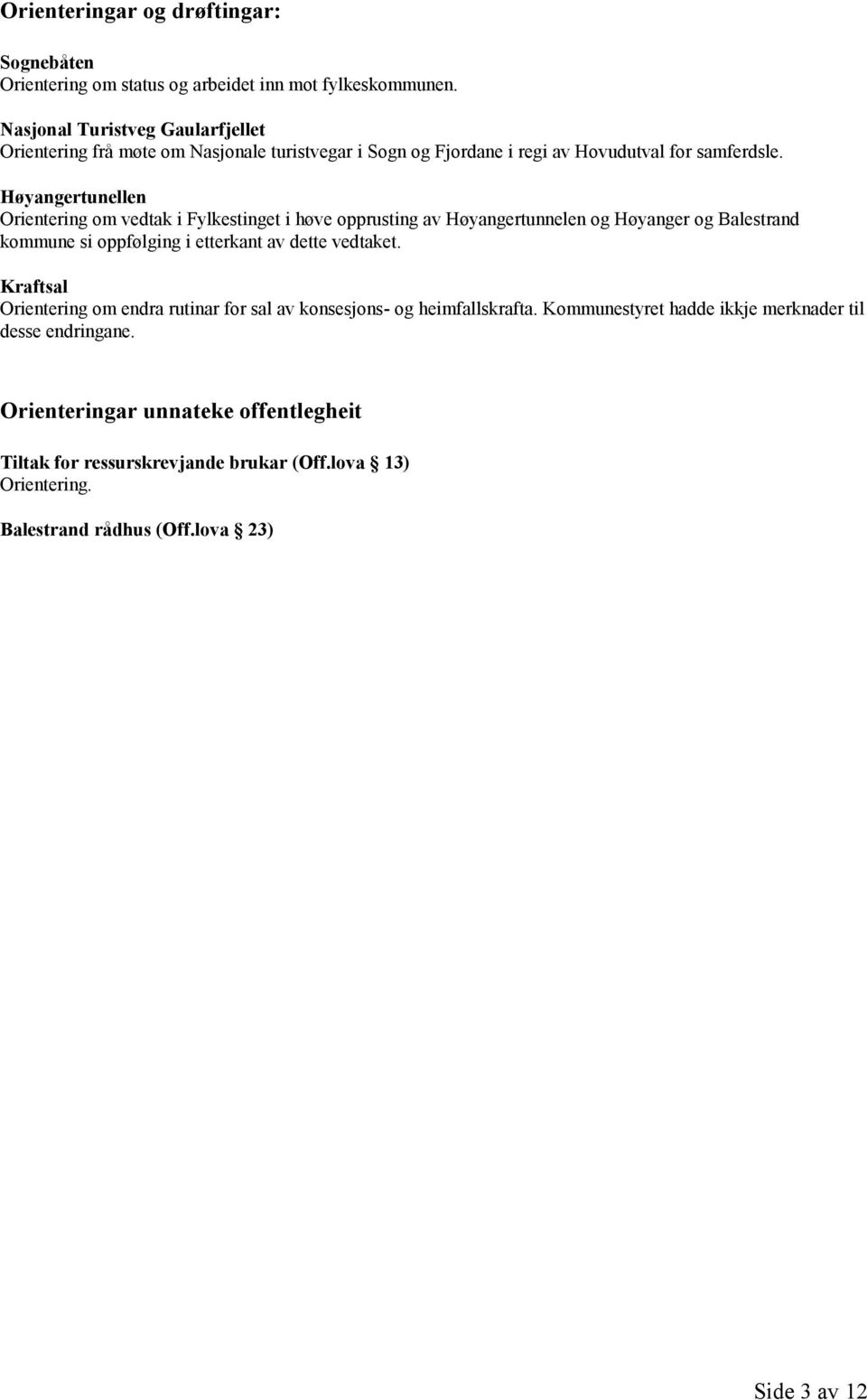 Høyangertunellen Orientering om vedtak i Fylkestinget i høve opprusting av Høyangertunnelen og Høyanger og Balestrand kommune si oppfølging i etterkant av dette vedtaket.