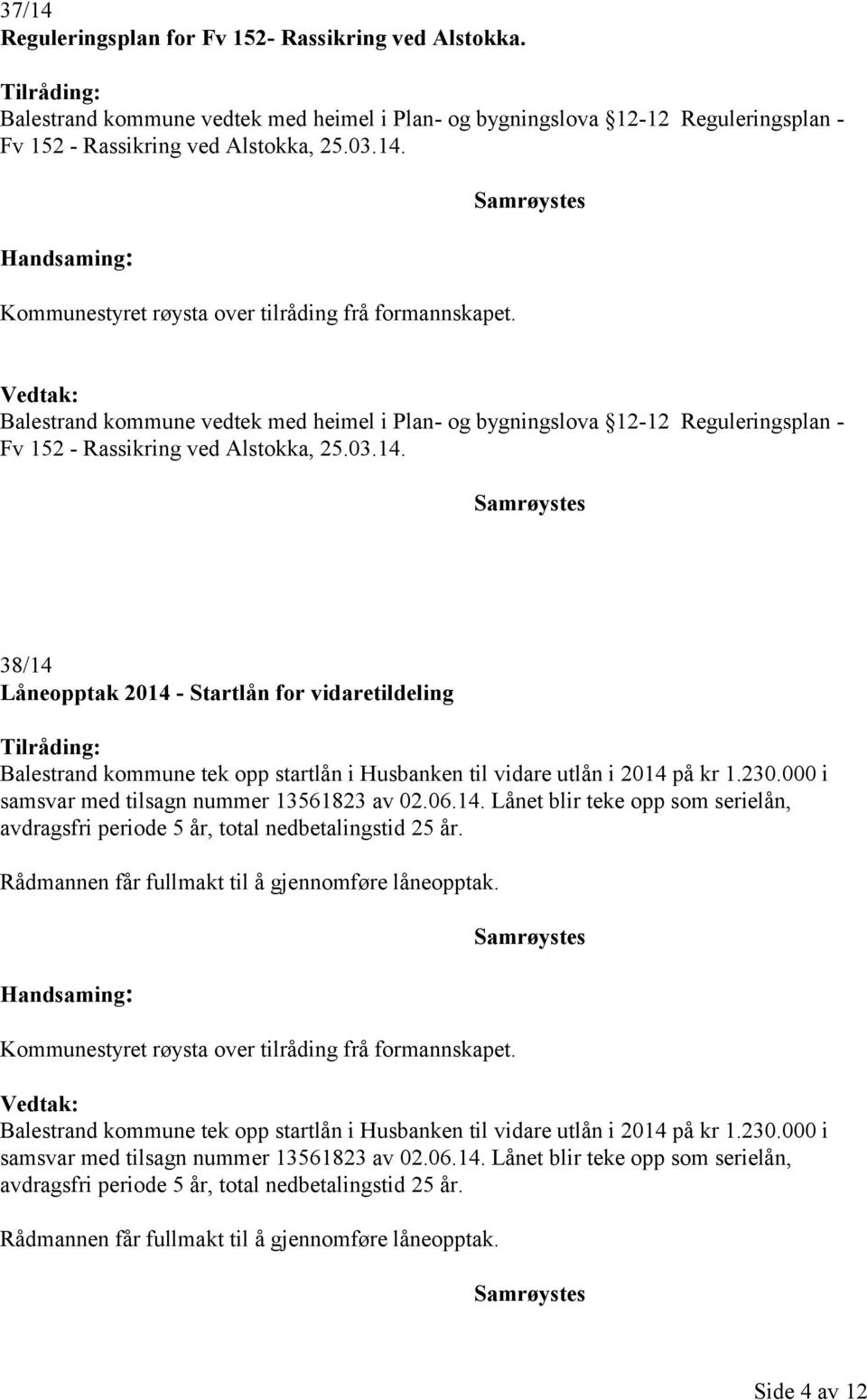 Balestrand kommune tek opp startlån i Husbanken til vidare utlån i 2014 på kr 1. Side 4 av 12