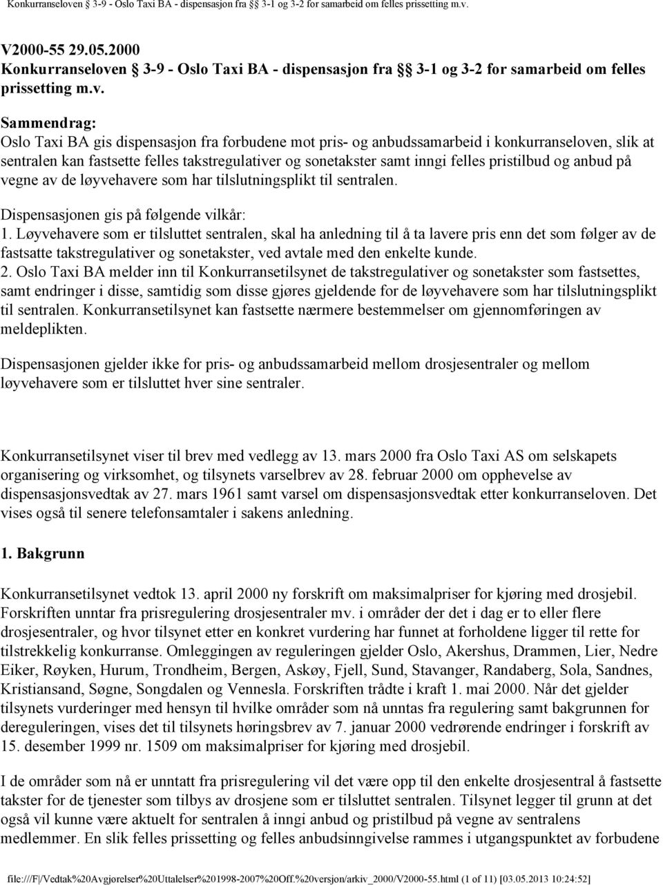 Sammendrag: Oslo Taxi BA gis dispensasjon fra forbudene mot pris- og anbudssamarbeid i konkurranseloven, slik at sentralen kan fastsette felles takstregulativer og sonetakster samt inngi felles