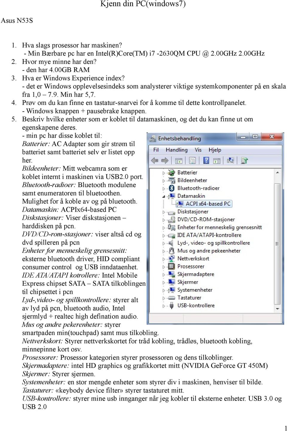 Prøv om du kan finne en tastatur-snarvei for å komme til dette kontrollpanelet. - Windows knappen + pausebrake knappen. 5.