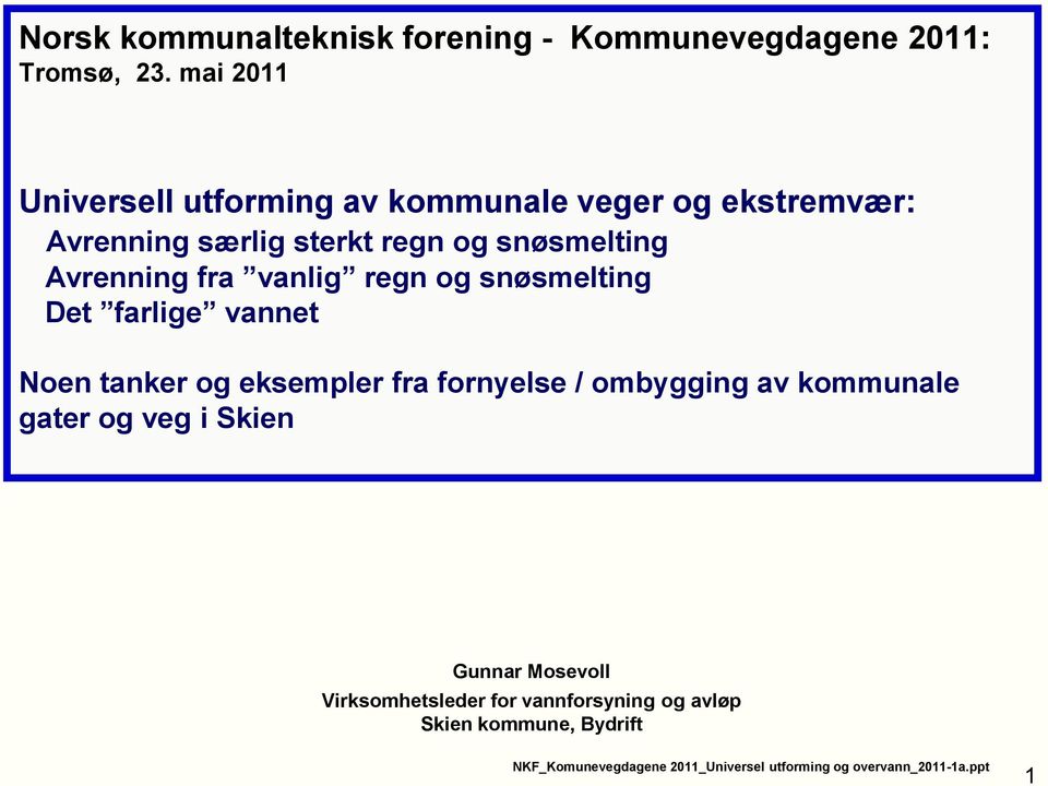 fra vanlig regn og snøsmelting Det farlige vannet Noen tanker og eksempler fra fornyelse / ombygging av kommunale