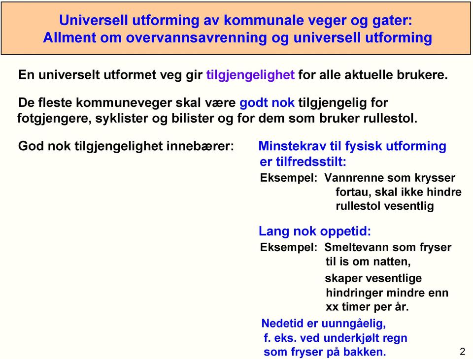 God nok tilgjengelighet innebærer: Minstekrav til fysisk utforming er tilfredsstilt: Eksempel: Vannrenne som krysser fortau, skal ikke hindre rullestol vesentlig Lang