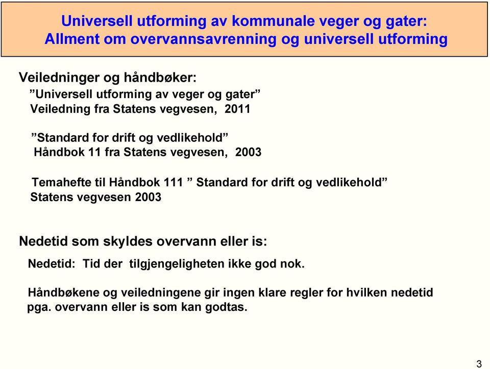 vegvesen, 2003 Temahefte til Håndbok 111 Standard for drift og vedlikehold Statens vegvesen 2003 Nedetid som skyldes overvann eller is: