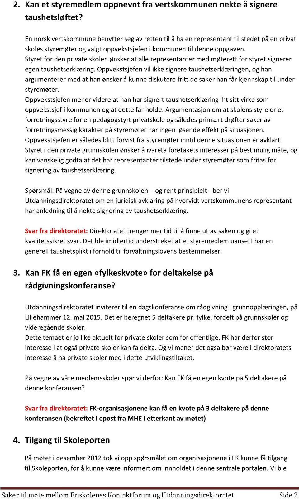 Styret for den private skolen ønsker at alle representanter med møterett for styret signerer egen taushetserklæring.