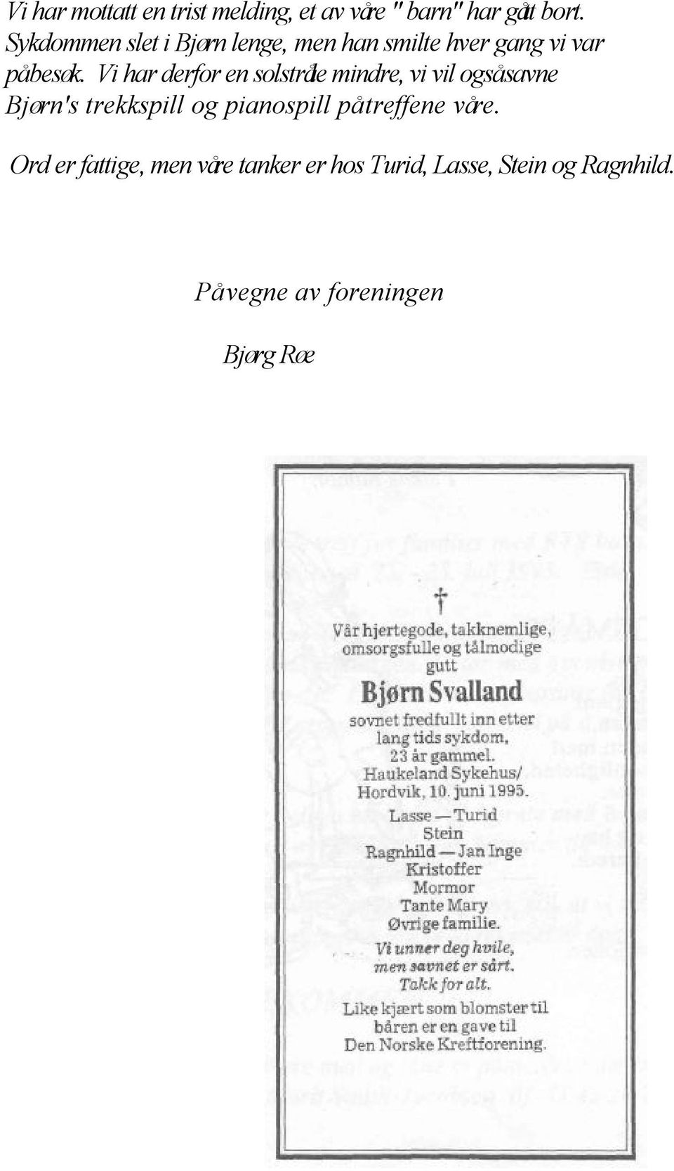 Vi har derfor en solstråle mindre, vi vil også savne Bjørn's trekkspill og pianospill