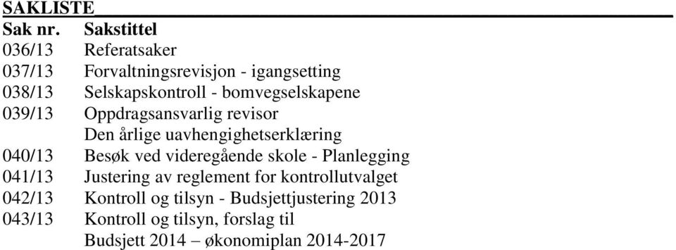 bomvegselskapene 039/13 Oppdragsansvarlig revisor Den årlige uavhengighetserklæring 040/13 Besøk ved