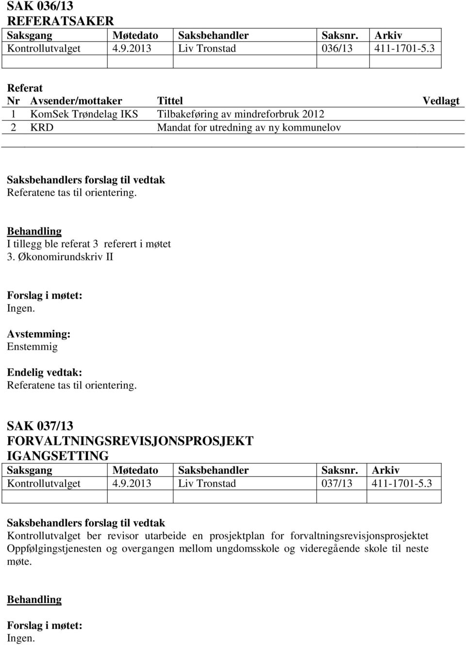 til orientering. I tillegg ble referat 3 referert i møtet 3. Økonomirundskriv II Referatene tas til orientering.