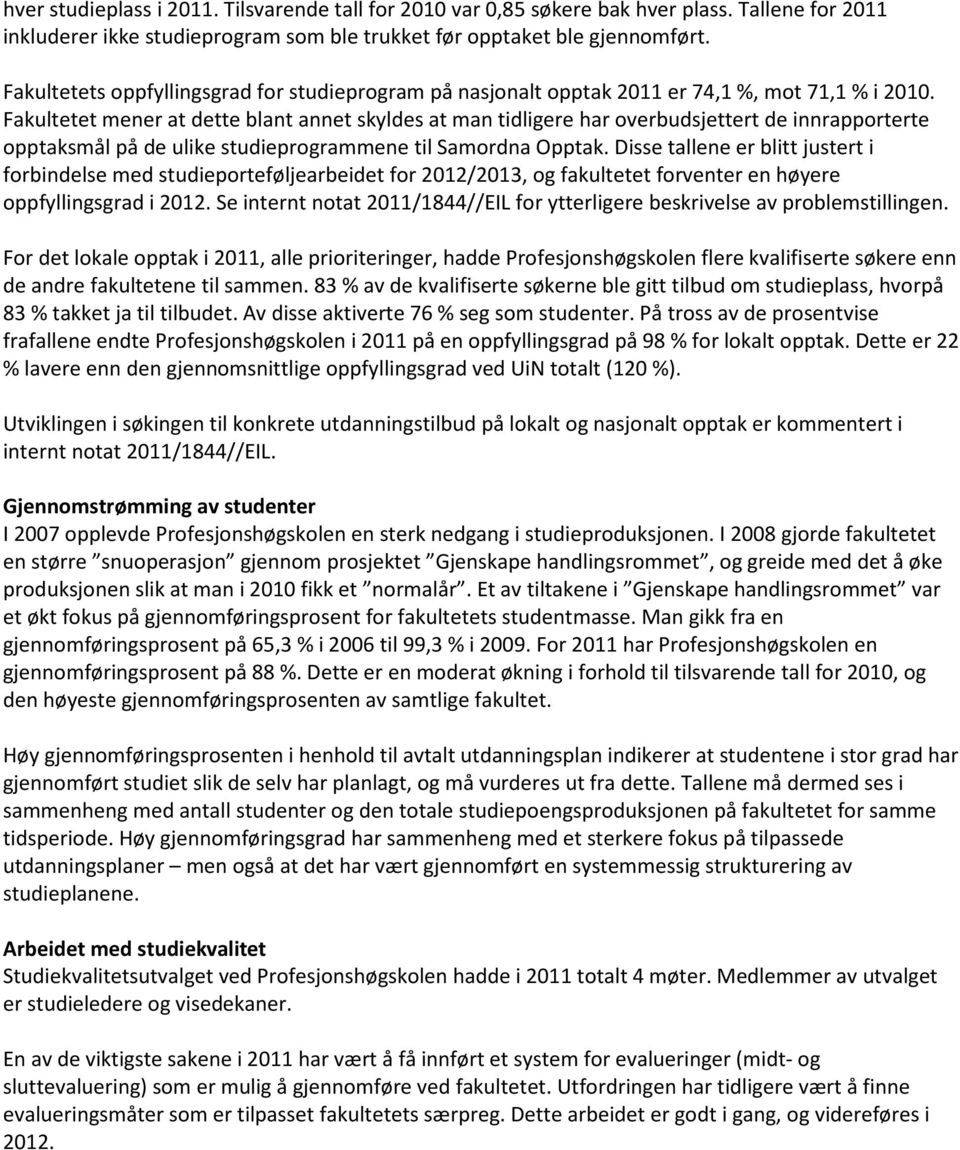 Fakultetet mener at dette blant annet skyldes at man tidligere har overbudsjettert de innrapporterte opptaksmål på de ulike studieprogrammene til Samordna Opptak.