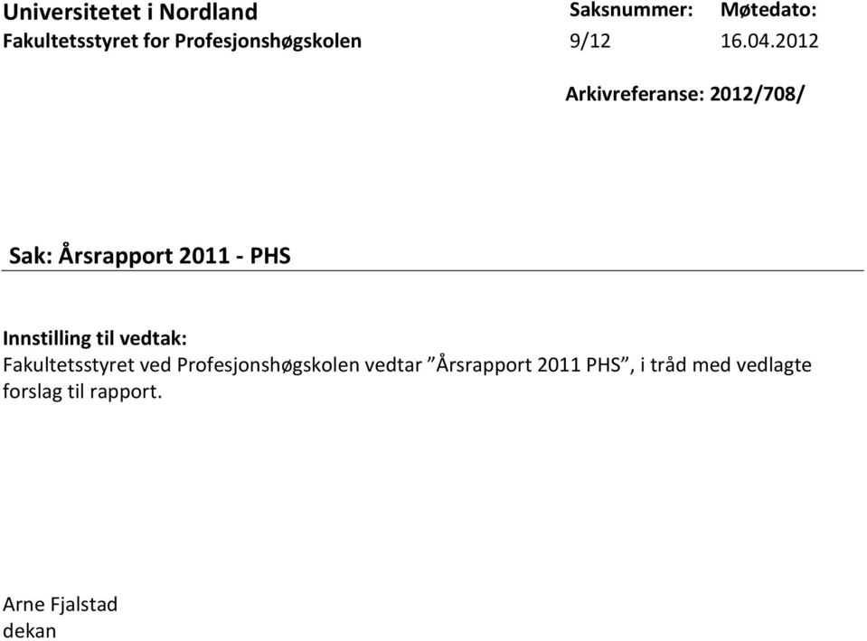 2012 Arkivreferanse: 2012/708/ Sak: Årsrapport 2011 - PHS Innstilling til