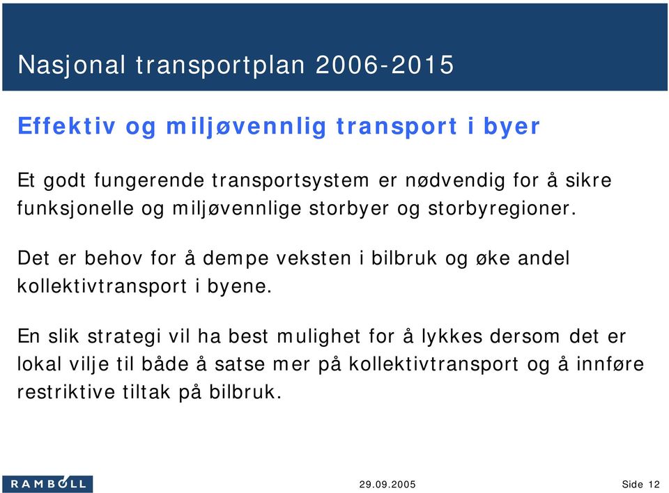 Det er behov for å dempe veksten i bilbruk og øke andel kollektivtransport i byene.