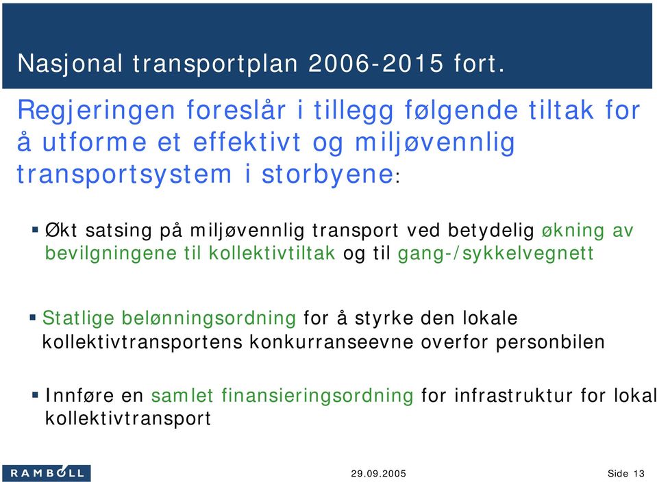 Økt satsing på miljøvennlig transport ved betydelig økning av bevilgningene til kollektivtiltak og til