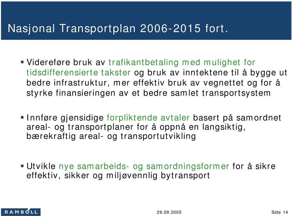 infrastruktur, mer effektiv bruk av vegnettet og for å styrke finansieringen av et bedre samlet transportsystem Innføre gjensidige