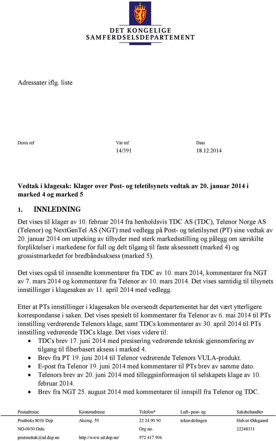 januar 2014 om utpeking av tilbyder med sterk markedsstilling og pålegg om særskilte forpliktelser i markedene for full og delt tilgang til faste aksessnett (marked 4) og grossistmarkedet for