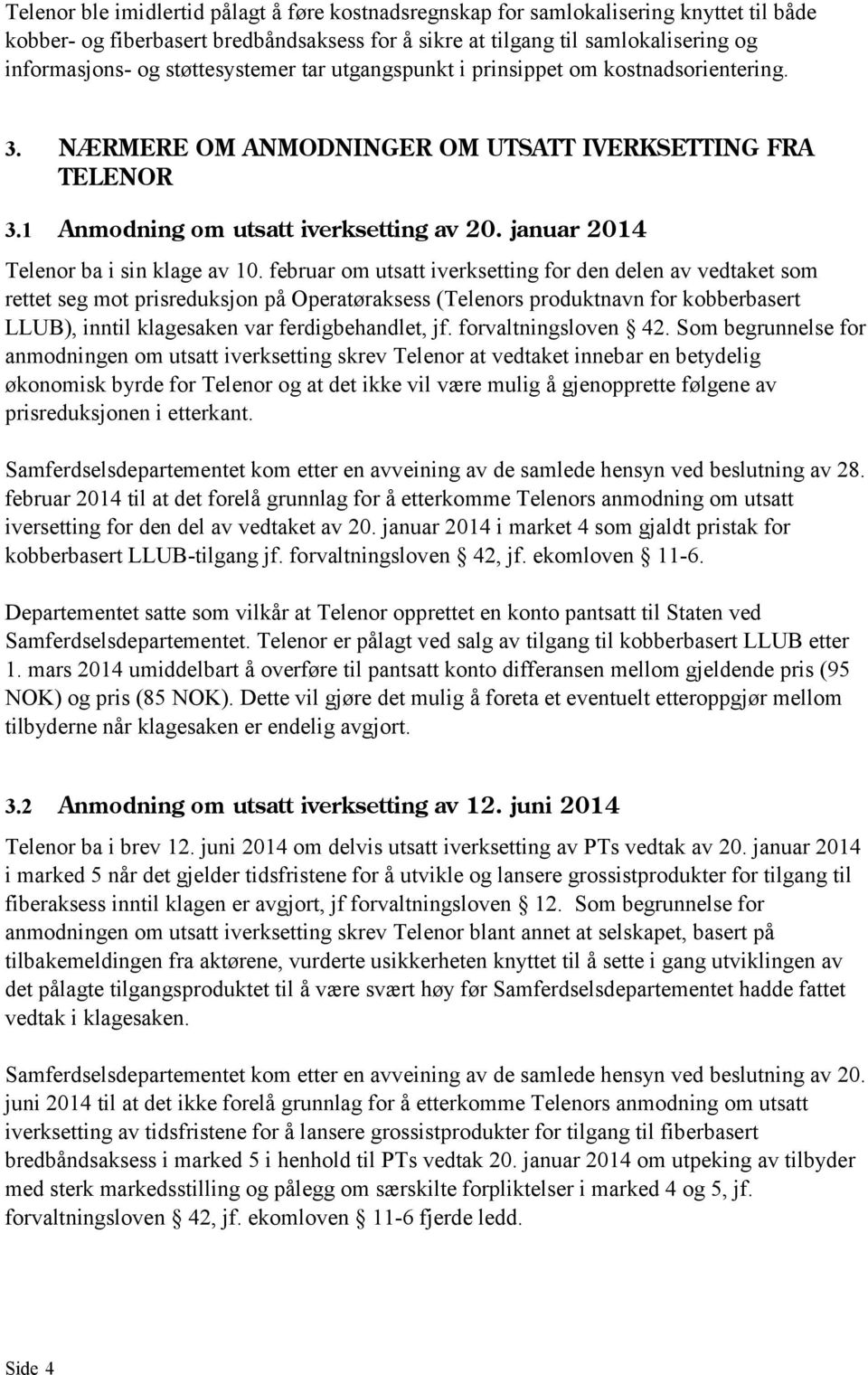 januar 2014 Telenor ba i sin klage av 10.