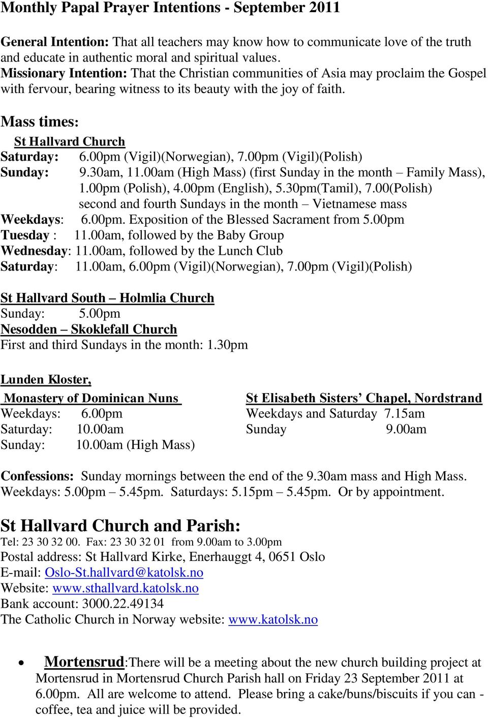 00pm (Vigil)(Norwegian), 7.00pm (Vigil)(Polish) Sunday: 9.30am, 11.00am (High Mass) (first Sunday in the month Family Mass), 1.00pm (Polish), 4.00pm (English), 5.30pm(Tamil), 7.