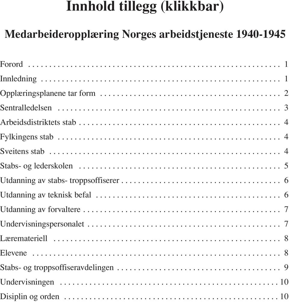 .................................................... 4 Sveitens stab....................................................... 4 Stabs- og lederskolen................................................ 5 Utdanning av stabs- troppsoffiserer.