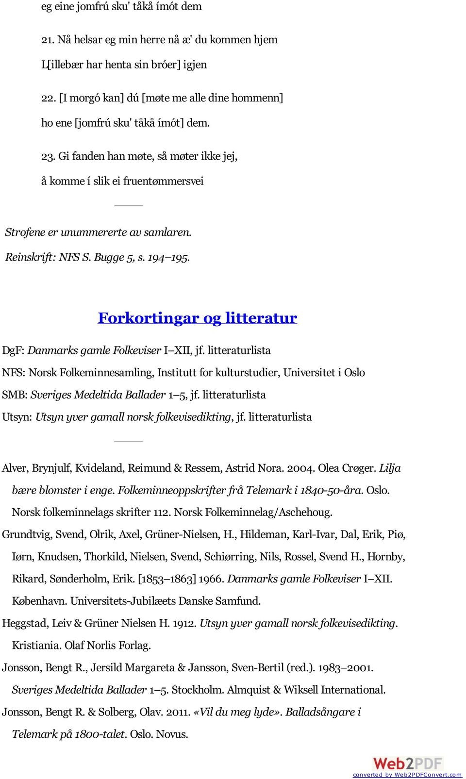 Reinskrift: NFS S. Bugge 5, s. 194 195. Forkortingar og litteratur DgF: Danmarks gamle Folkeviser I XII, jf.