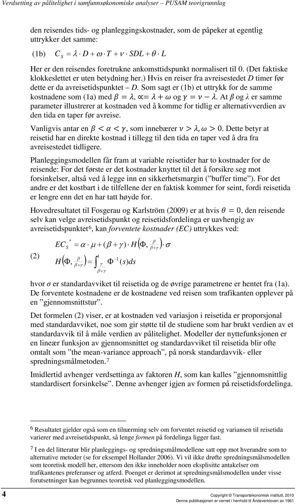 Som sagt er (1b) et uttrykk for de samme kostnadene som (1a) med ββ = λλ, = λλ + ωω og γγ = νν λλ.