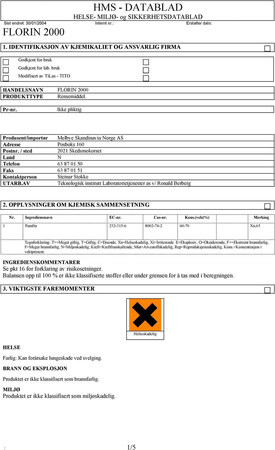 AV Teknologisk institutt Laboratorietjenester as v/ Ronald Berberg 2. OPPLYSNINGER OM KJEMISK SAMMENSETNING Nr. Ingrediensnavn EC-nr. Cas-nr. Kons.