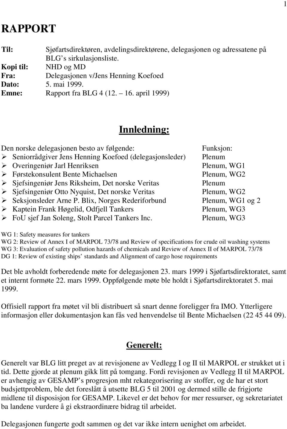 april 1999) Innledning: Den norske delegasjonen besto av følgende: Funksjon: Seniorrådgiver Jens Henning Koefoed (delegasjonsleder) Plenum Overingeniør Jarl Henriksen Plenum, WG1 Førstekonsulent