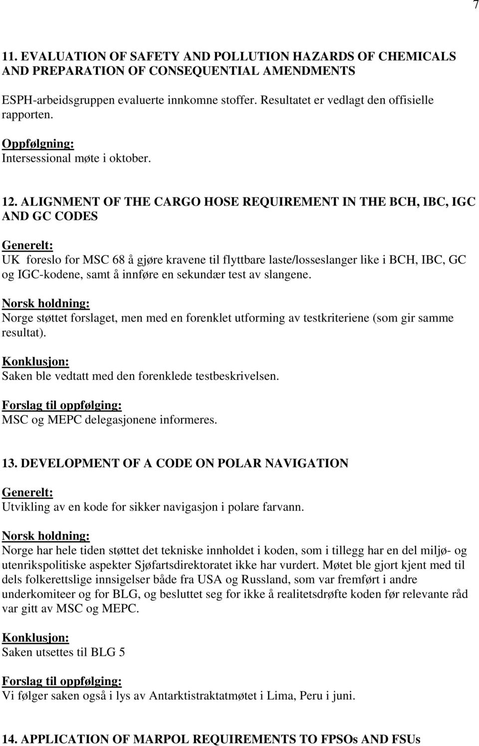 ALIGNMENT OF THE CARGO HOSE REQUIREMENT IN THE BCH, IBC, IGC AND GC CODES UK foreslo for MSC 68 å gjøre kravene til flyttbare laste/losseslanger like i BCH, IBC, GC og IGC-kodene, samt å innføre en