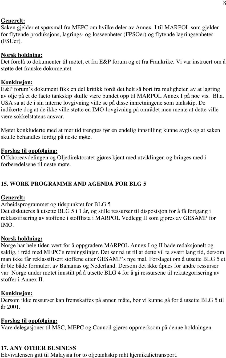 E&P forum s dokument fikk en del kritikk fordi det helt så bort fra muligheten av at lagring av olje på et de facto tankskip skulle være bundet opp til MARPOL Annex I på noe vis. Bl.a. USA sa at de i sin interne lovgivning ville se på disse innretningene som tankskip.