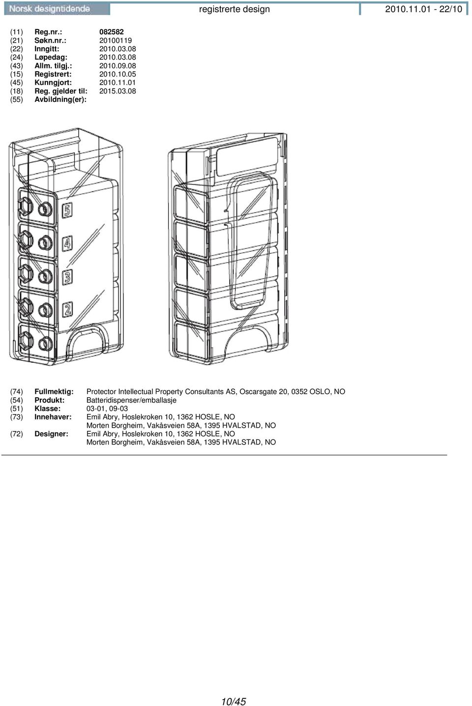 08 (74) Fullmektig: Protector Intellectual Property Consultants AS, Oscarsgate 20, 0352 OSLO, NO (54) Produkt: Batteridispenser/emballasje