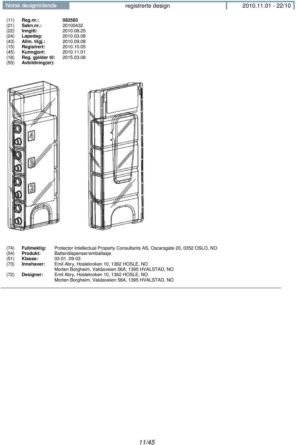 08 (74) Fullmektig: Protector Intellectual Property Consultants AS, Oscarsgate 20, 0352 OSLO, NO (54) Produkt: Batteridispenser/emballasje