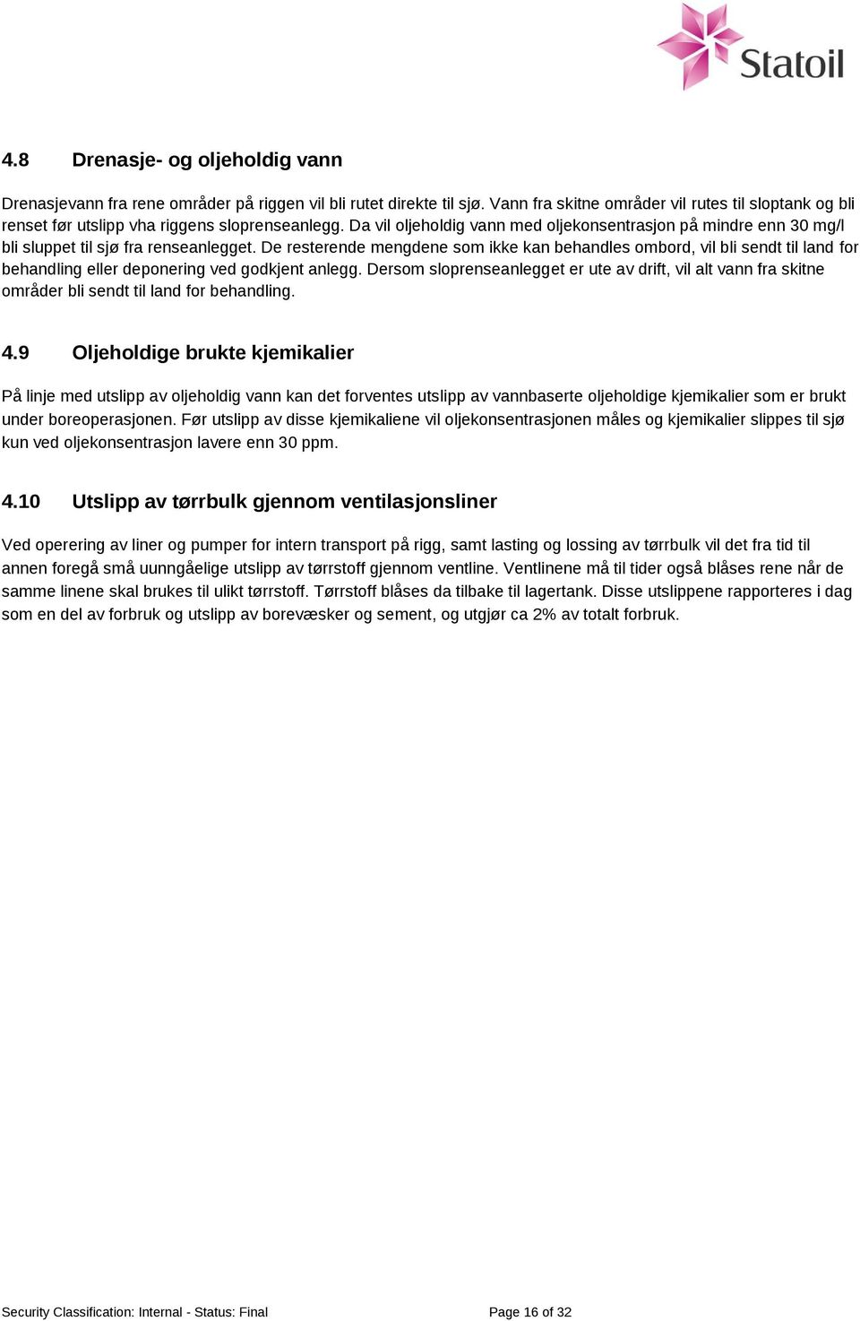 Da vil oljeholdig vann med oljekonsentrasjon på mindre enn 30 mg/l bli sluppet til sjø fra renseanlegget.