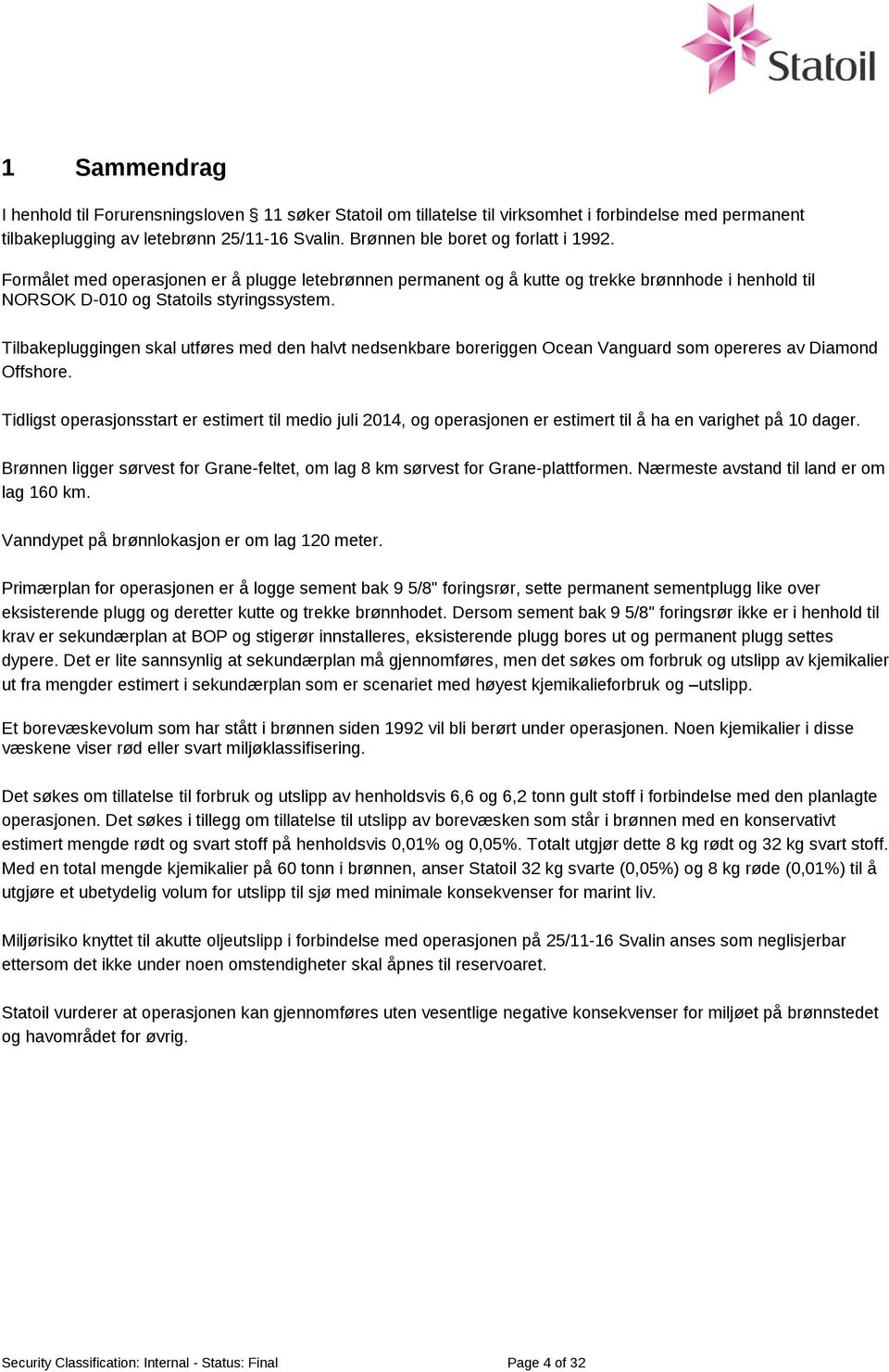 Tilbakepluggingen skal utføres med den halvt nedsenkbare boreriggen Ocean Vanguard som opereres av Diamond Offshore.