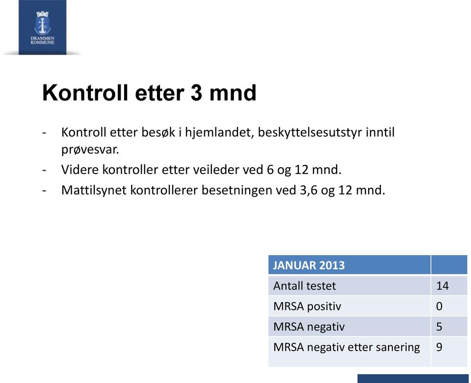 - Videre kontroller etter veileder ved 6 og 12 mnd.