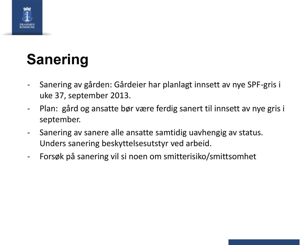 - Plan: gård og ansatte bør være ferdig sanert til innsett av nye gris i september.